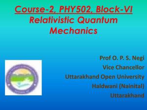 Course-2, PHY502, Block-VI Relativistic Quantum Mechanics
