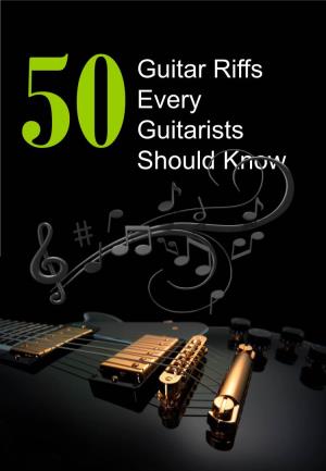 Guitar Riffs Every Guitarists Should Know 50 Guitar Riffs Every Guitarists Should Know