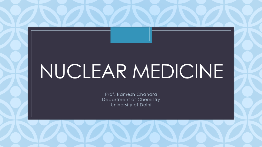 Nuclear Medicine Is a Medicinal Specialty Involving the Application of Radioactive Substances in the Diagnosis and Treatment of Disease