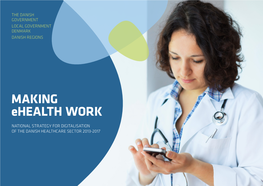 MAKING Ehealth WORK NATIONAL STRATEGY for DIGITALISATION of the DANISH HEALTHCARE SECTOR 2013-2017 CONTENTS PREFACE