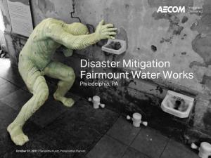 Disaster Mitigation Fairmount Water Works Philadelphia, PA