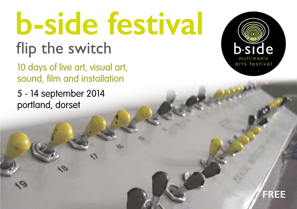 Flip the Switch 10 Days of Live Art, Visual Art, Sound, Film and Installation 5 - 14 September 2014 Portland, Dorset