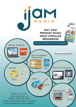 MAY 2021 PRIMARY MUSIC MOST POPULAR RESOURCES (See Our Website for the Full Catalogue) JAM 2021 Song Books