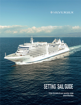 SETTING SAIL GUIDE Cruise Information for Your Upcoming Voyage Aboard Silver Muse