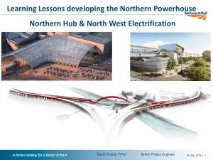 Learning Lessons Developing the Northern Powerhouse Northern Hub & North West Electrification