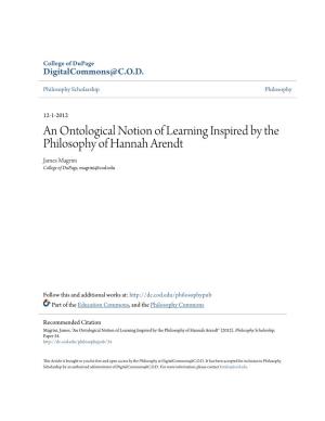 An Ontological Notion of Learning Inspired by the Philosophy of Hannah Arendt James Magrini College of Dupage, Magrini@Cod.Edu