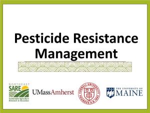 Pesticide Resistance Management What Is Pesticide Resistance? an Inheritable Characteristic of a Pest That Makes It Less Sensitive to a Pesticide