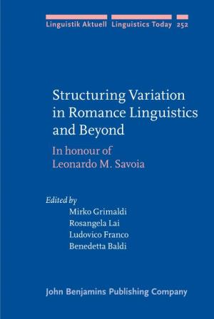 Structuring Variation in Romance Linguistics and Beyond in Honour of Leonardo M