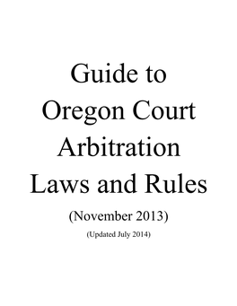 Guide to Oregon Court Arbitration Laws and Rules (November 2013) (Updated July 2014)