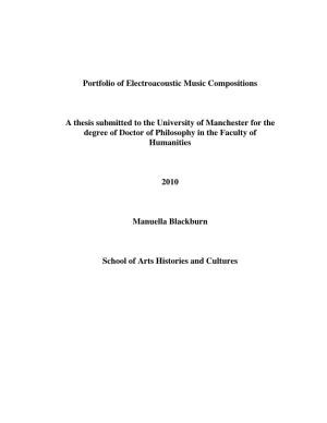 Portfolio of Electroacoustic Music Compositions a Thesis Submitted to the University of Manchester for the Degree of Doctor of P