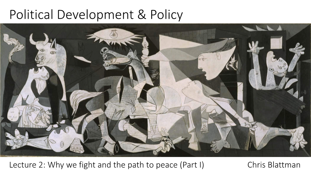 Lecture 2: Why We Fight and the Path to Peace (Part I) Chris Blattman Any Questions About the Class, the Assignments, Grading, Office Hours? Last Time