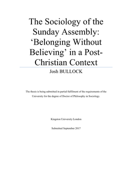 The Sociology of the Sunday Assembly: ‘Belonging Without Believing’ in a Post- Christian Context Josh BULLOCK