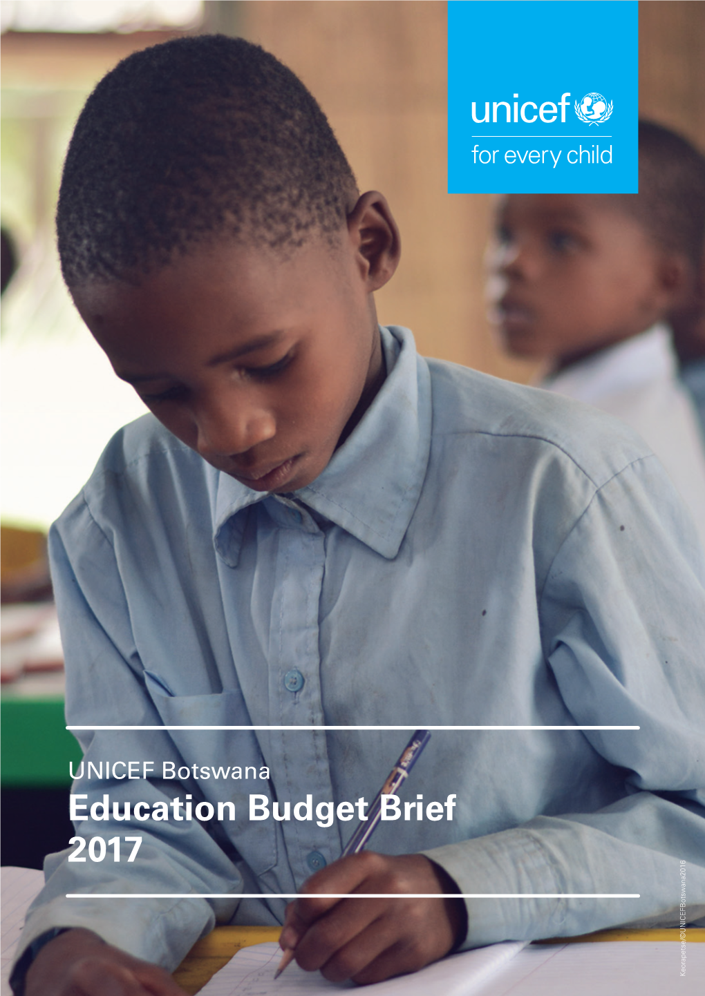 UNICEF Botswana Education Budget Brief 2017 Keorapetse/©Unicefbotswana2016 UNICEF Botswana Education Budget Brief 2017