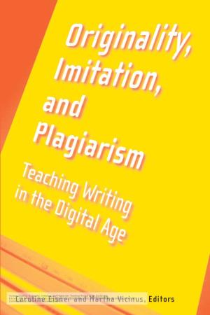 Plagiarism: Teaching Writing in the Digital Age