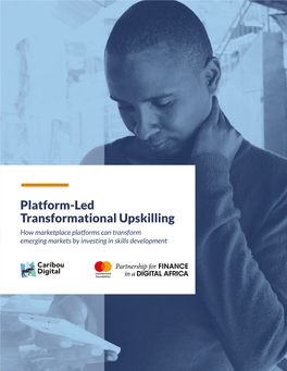 Platform-Led Transformational Upskilling How Marketplace Platforms Can Transform Emerging Markets by Investing in Skills Development Acknowledgements