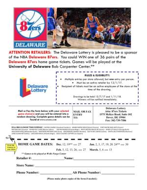 ATTENTION RETAILERS: the Delaware Lottery Is Pleased to Be a Sponsor of the NBA Delaware 87Ers. You Could WIN One of 36 Pairs of the Delaware 87Ers Home Game Tickets