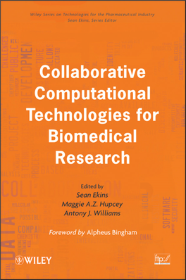 COLLABORATIVE COMPUTATIONAL TECHNOLOGIES for BIOMEDICAL RESEARCH Wiley Series on Technologies for the Pharmaceutical Industry Sean Ekins , Series Editor