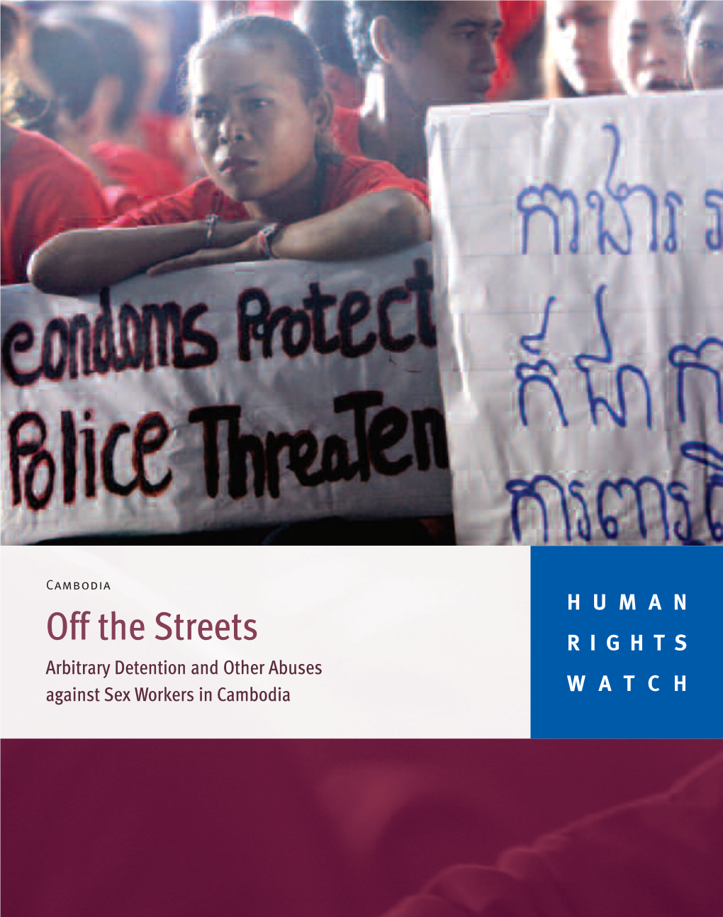 Off the Streets RIGHTS Arbitrary Detention and Other Abuses Against Sex Workers in Cambodia WATCH