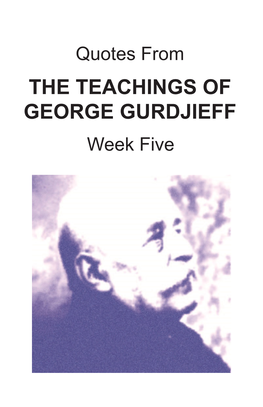 THE TEACHINGS of GEORGE GURDJIEFF Week Five 1 DAY 1