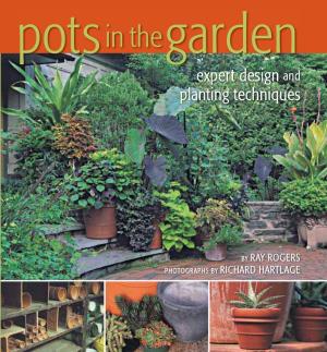 Pots in the Garden, Expert Design and Planting Techniques {Ray Rogers