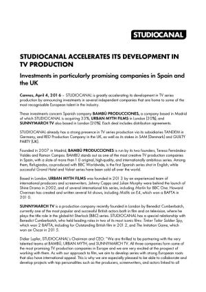 STUDIOCANAL ACCELERATES ITS DEVELOPMENT in TV PRODUCTION Investments in Particularly Promising Companies in Spain and the UK