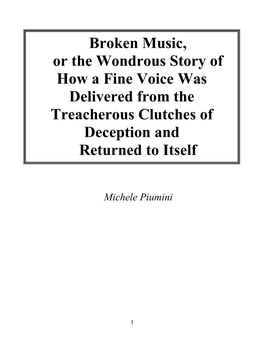 Broken Music, Or the Wondrous Story of How a Fine Voice Was Delivered from the Treacherous Clutches of Deception and Returned to Itself