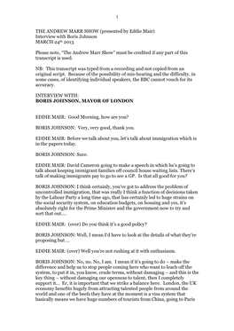 1 the ANDREW MARR SHOW (Presented by Eddie Mair) Interview with Boris Johnson MARCH 24Th 2013 Please Note