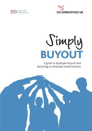 Simply BUYOUT a Guide to Employee Buyouts and Becoming an Employee Owned Business Simply Buyout: a Guide to Employee Buyouts and Becoming an Employee Owned Business