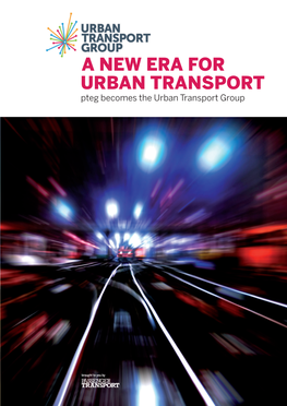A NEW ERA for URBAN TRANSPORT Pteg Becomes the Urban Transport Group