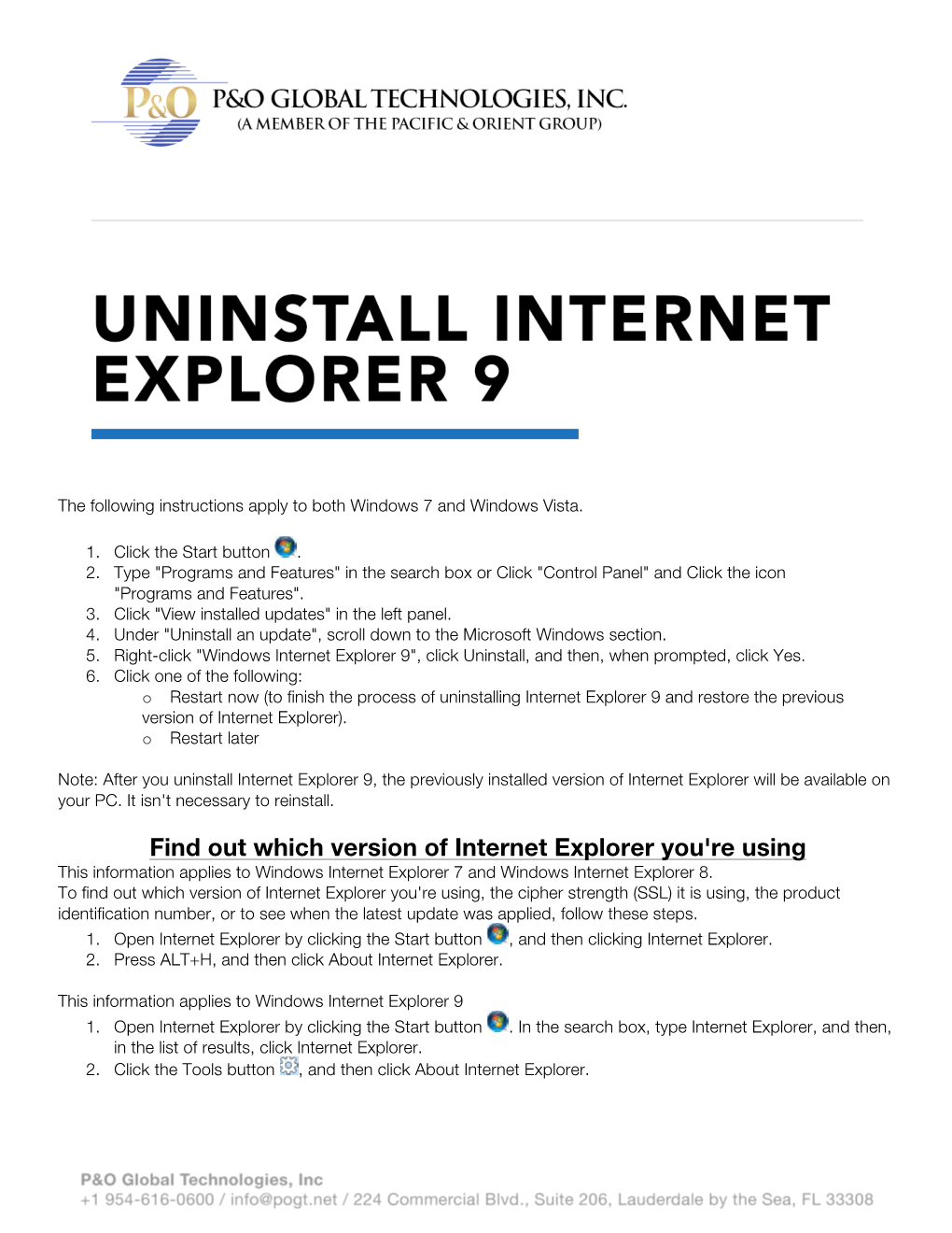 Find out Which Version of Internet Explorer You're Using This Information Applies to Windows Internet Explorer 7 and Windows Internet Explorer 8