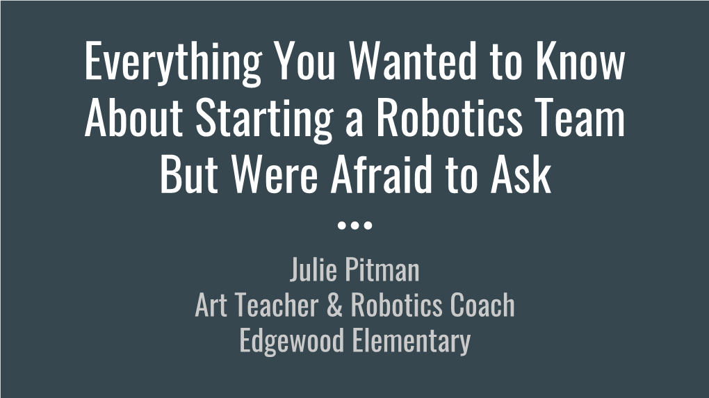 Everything You Wanted to Know About Starting a Robotics Team but Were Afraid to Ask