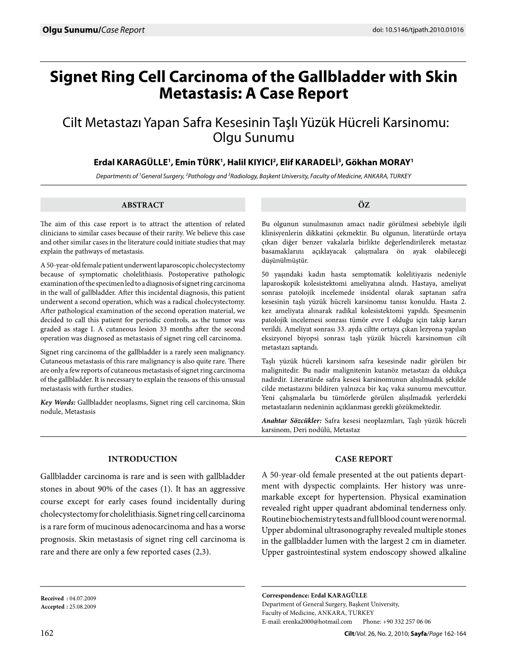 Signet Ring Cell Carcinoma of the Gallbladder with Skin Metastasis: a Case Report Cilt Metastazı Yapan Safra Kesesinin Taşlı Yüzük Hücreli Karsinomu: Olgu Sunumu