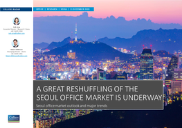 A GREAT RESHUFFLING of the SEOUL OFFICE MARKET IS UNDERWAY Seoul Office Market Outlook and Major Trends COLLIERS RADAR OFFICE | RESEARCH | SEOUL | 11 DECEMBER 2020