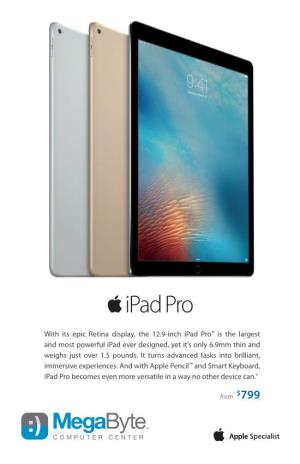 With Its Epic Retina Display, the 12.9-Inch Ipad Pro® Is the Largest and Most Powerful Ipad Ever Designed, Yet It’S Only 6.9Mm Thin and Weighs Just Over 1.5 Pounds
