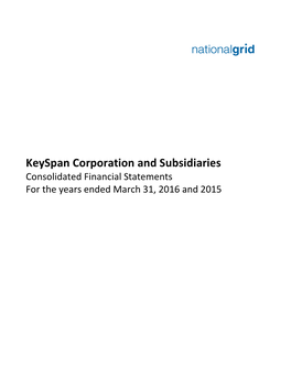 Keyspan Corporation and Subsidiaries Consolidated Financial Statements for the Years Ended March 31, 2016 and 2015