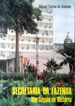 Secretaria Da Fazenda: Um Século De História / Manuel Correia De Andrade - Recife : Secretaria Da Fazenda Do Estado De Pernambuco, 1991