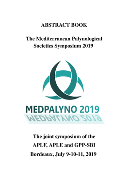 ABSTRACT BOOK the Mediterranean Palynological Societies Symposium 2019 the Joint Symposium of the APLF, APLE and GPP-SBI Bordeau