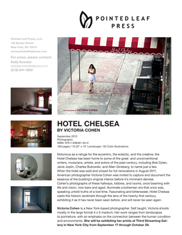 HOTEL CHELSEA by VICTORIA COHEN September 2013 Photography ISBN: 978-1-938461-04-0 168 Pages / 10.25” X 15” Landscape / 83 Color Illustrations