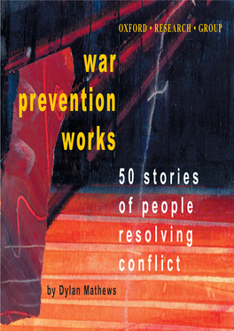 War Prevention Works 50 Stories of People Resolving Conflict by Dylan Mathews War Prevention OXFORD • RESEARCH • Groupworks 50 Stories of People Resolving Conflict