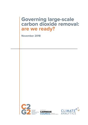Governing Large-Scale Carbon Dioxide Removal: Are We Ready? November 2018