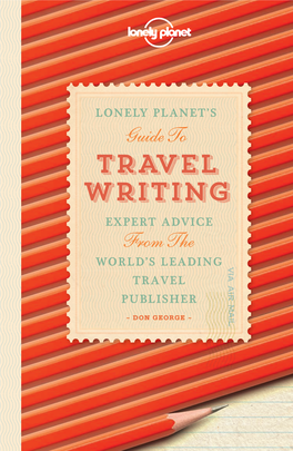 Travel Writing Cover (Final).Indd 1 5/7/2013 9:34:39 AM LONELY PLANET’S Guide to TRAVEL Writing
