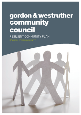 Community Council Resilient Community Plan Ready in Your Community Contents Gordon & Westruther Community Council