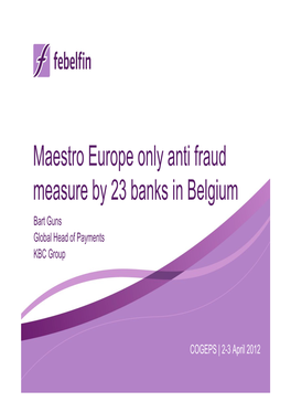 Maestro Europe Only Anti Fraud Measure by 23 Banks in Belgium Bart Guns Global Head of Payments KBC Group