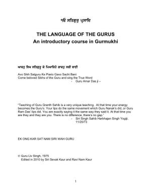 THE LANGUAGE of the GURUS an Introductory Course in Gurmukhi