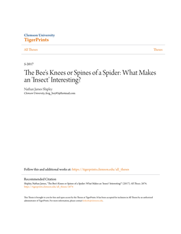 The Bee's Knees Or Spines of a Spider: What Makes an 'Insect' Interesting? Nathan James Shipley Clemson University, Frog Boy93@Hotmail.Com