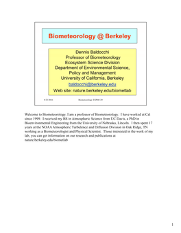 Welcome to Biometeorology. I Am a Professor of Biometeorology. I Have Worked at Cal Since 1999