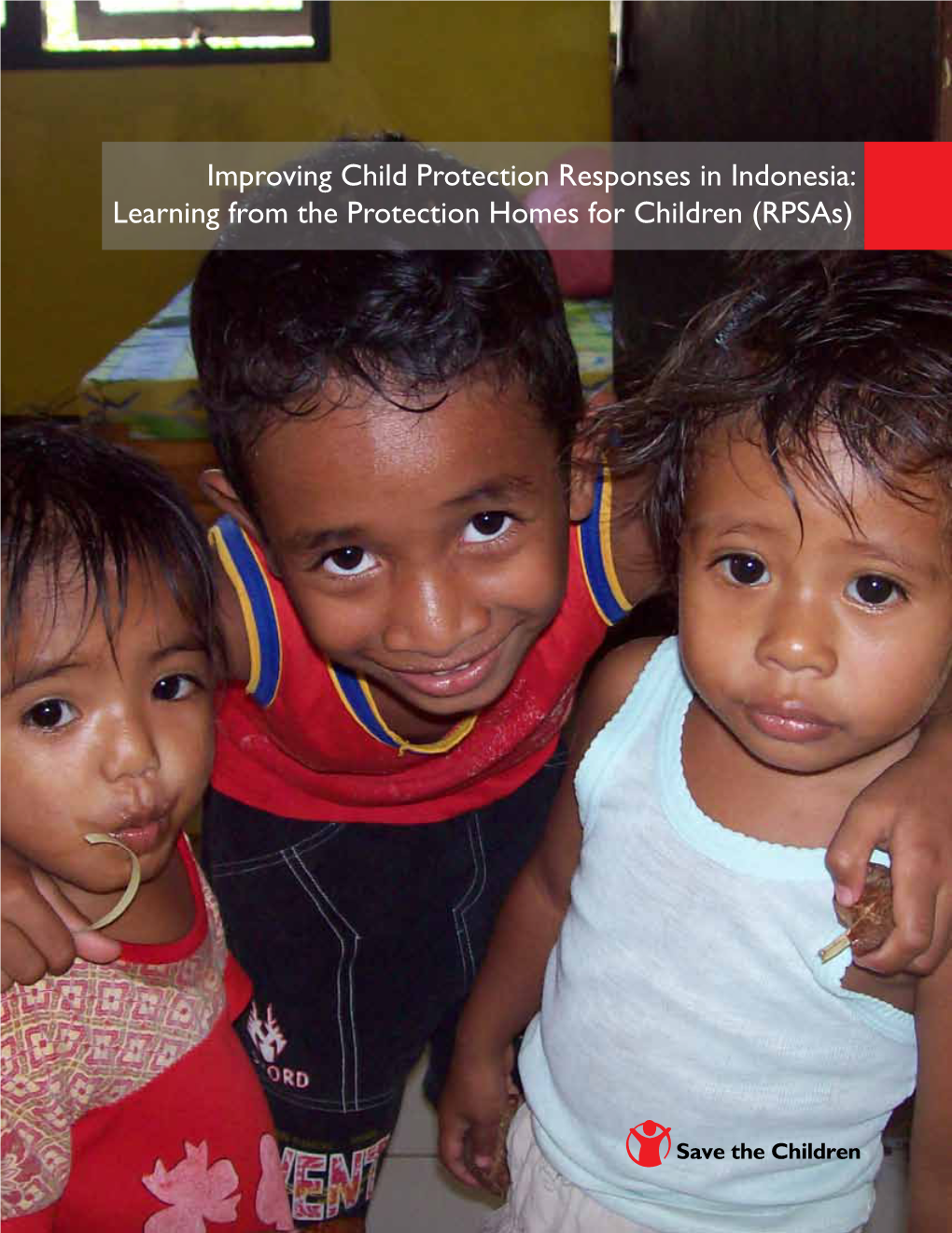 Improving Child Protection Responses in Indonesia: Learning from the Protection Homes for Children (Rpsas)