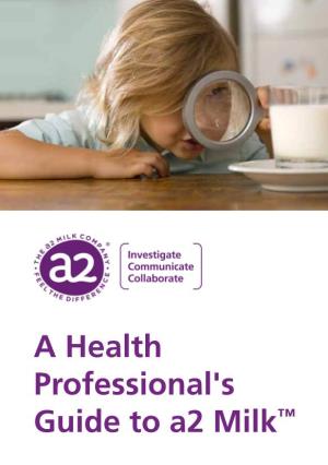 A Health Professional's Guide to A2 Milk™ 1 Table of Contents