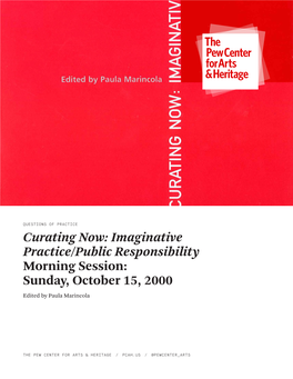 Curating Now: Imaginative Practice/Public Responsibility Morning Session: Sunday, October 15, 2000 Edited by Paula Marincola
