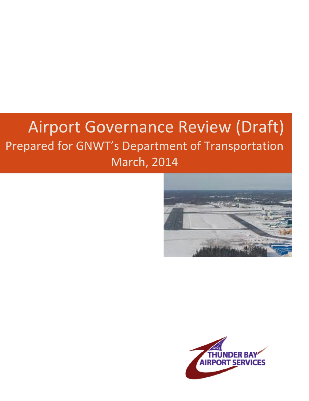 Airport Governance Review (Draft) Prepared for GNWT’S Department of Transportation March, 2014 Airport Governance Review (Draft) 1